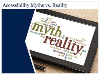 Accessibility Myths vs. Reality 
 
