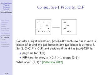 An Algorithmic
View of
Computer
Science

Consecutive-1 Property: C1P

Michael Soltys

Why Study
Computer
Science?
History
...