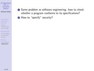 An Algorithmic
View of
Computer
Science

1

Same problem as software engineering: how to check
whether a program conforms ...