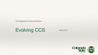 CSU Department of External Relations
Evolving CCS March 2014
 