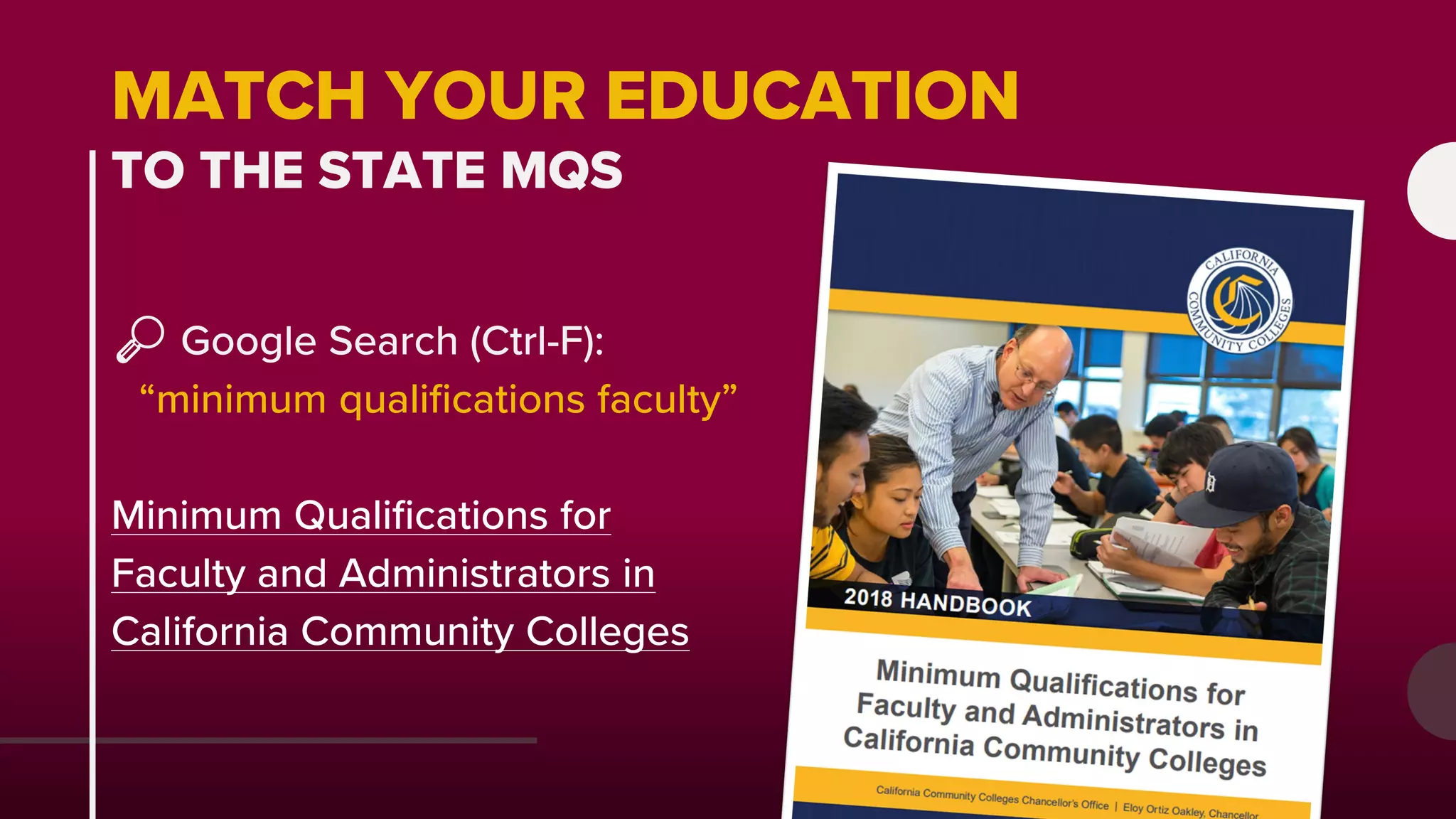 MATCH YOUR EDUCATION
TO THE STATE MQS
🔎🔎 Google Search (Ctrl-F):
“minimum qualifications faculty”
Minimum Qualifications for
Faculty and Administrators in
California Community Colleges
 