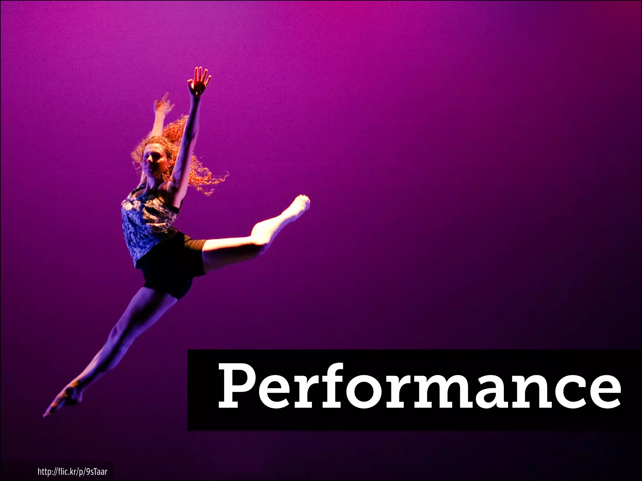 Performance
http://flic.kr/p/9sTaar

 