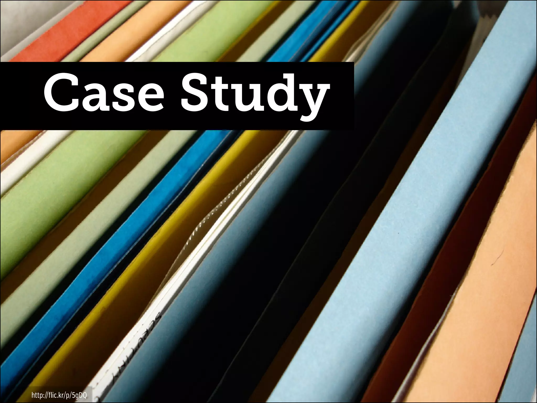 Case Study

http://flic.kr/p/5gDQ

 
