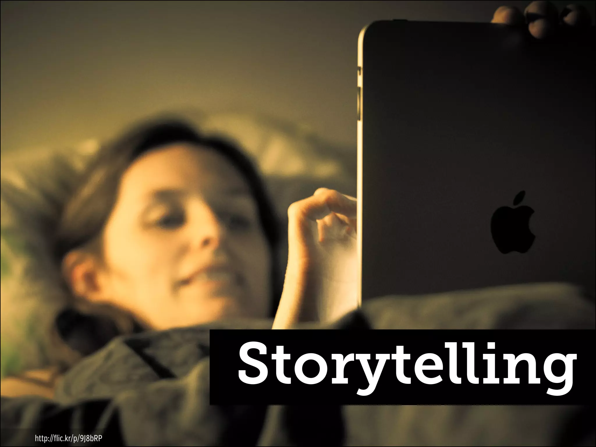 Storytelling
http://flic.kr/p/9J8bRP

 