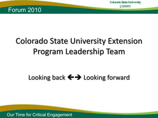 Colorado State University ExtensionProgram Leadership Team Looking back  Looking forward 