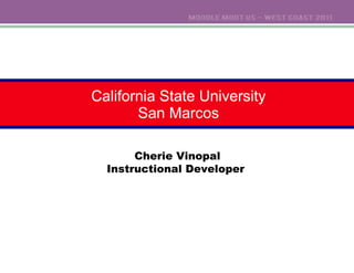 California State University San Marcos Cherie Vinopal Instructional Developer  