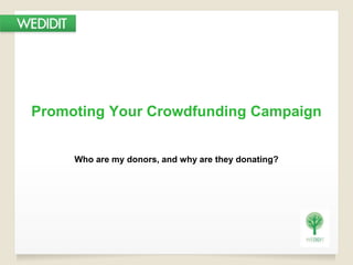 Promoting Your Crowdfunding Campaign
Who are my donors, and why are they donating?
 