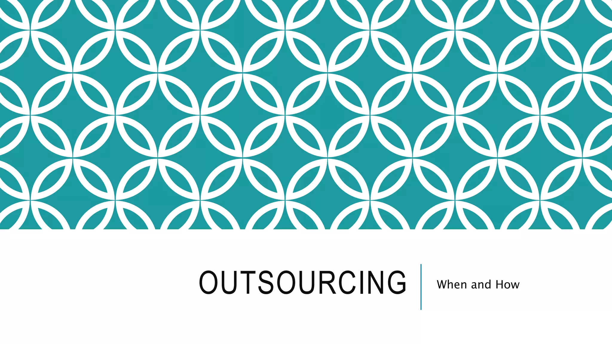 OUTSOURCING When and How
 