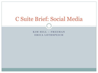 Kim Hill – Freeman Erica Lothspeich C Suite Brief: Social Media 