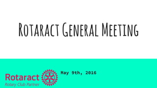 RotaractGeneralMeeting
May 9th, 2016
 