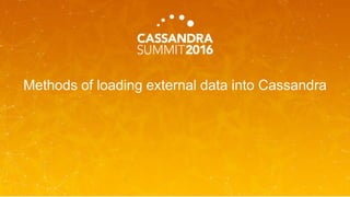 Methods of loading external data into Cassandra
 