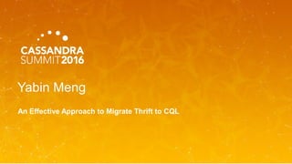 Yabin Meng
An Effective Approach to Migrate Thrift to CQL
 