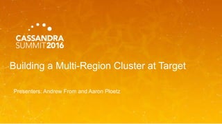 Building a Multi-Region Cluster at Target
Presenters: Andrew From and Aaron Ploetz
 