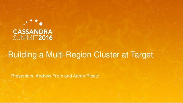 Building a Multi-Region Cluster at Target
Presenters: Andrew From and Aaron Ploetz