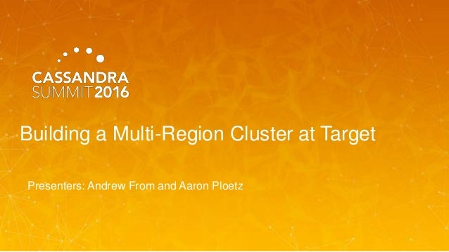 Building a Multi-Region Cluster at Target
Presenters: Andrew From and Aaron Ploetz
