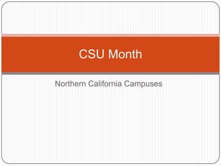 CSU Month

Northern California Campuses
 