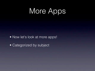 More Apps


• Now let's look at more apps!

• Categorized by subject
 