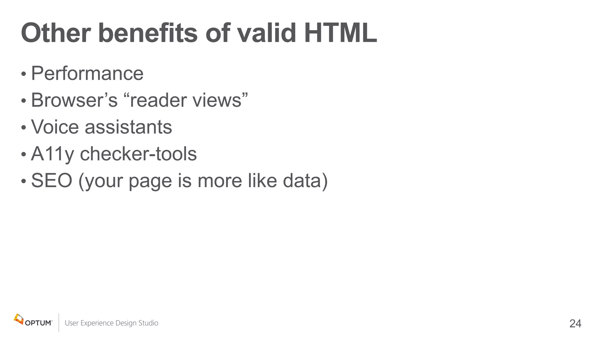 Other benefits of valid HTML
•
•
•
•
•
 