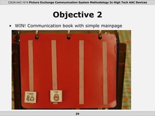 Objective 2 <ul><li>WIN! Communication book with simple mainpage </li></ul>