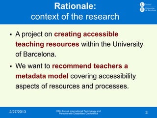 Rationale:
            context of the research
   A project on creating accessible
    teaching resources within the Univ...