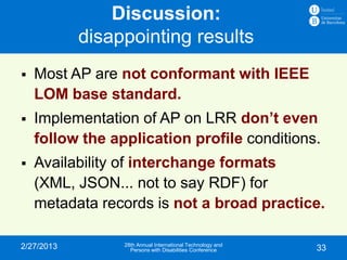 Discussion:
            disappointing results
   Most AP are not conformant with IEEE
    LOM base standard.
   Implemen...