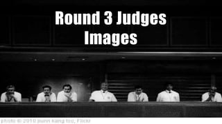 Round 3 Judges
Images
 