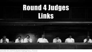 Round 4 Judges
Links
 