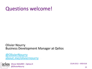 Questions welcome!




Olivier Nourry
Business Development Manager at Qelios
@OlivierNourry
about.me/oliviernourry
   Oliv...