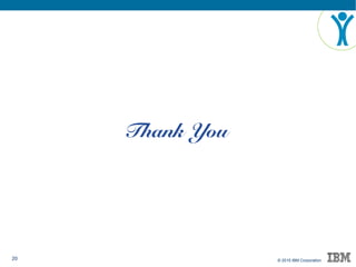 20 © 2015 IBM Corporation
Thank You
 