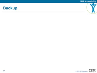 21 © 2015 IBM Corporation
Backup
 