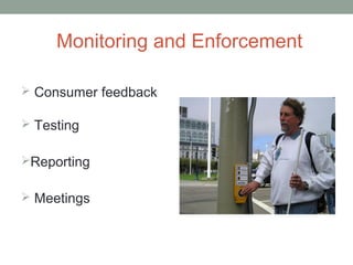 Monitoring and Enforcement

 Consumer feedback

 Testing


Reporting


 Meetings
 