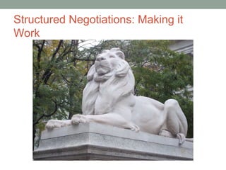 Structured Negotiations: Making it
Work
 