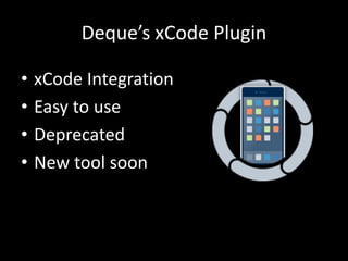 Deque’s xCode Plugin
• xCode Integration
• Easy to use
• Deprecated
• New tool soon
 