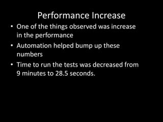 Performance Increase
• One of the things observed was increase
in the performance
• Automation helped bump up these
number...