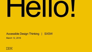 Accessible Design Thinking | SXSW
March 12, 2016
 