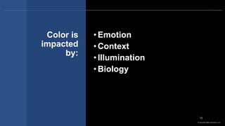 © Copyright IBM Corporation 2017
Color is
impacted
by:
•Emotion
•Context
•Illumination
•Biology
13
 