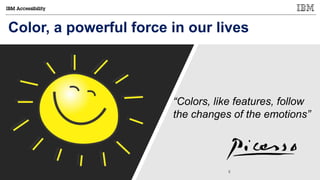 © Copyright IBM Corporation 2017
Color, a powerful force in our lives
“Colors, like features, follow
the changes of the emotions”
 