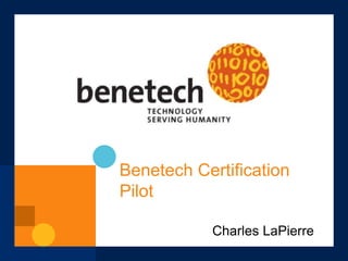 Benetech Certification
Pilot
Charles LaPierre
 