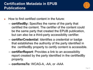 Page 15
Certification Metadata in EPUB
Publications
● How to find certified content in the future:
– certifiedBy: Specifie...