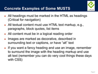 Page 8
● All headings must be marked in the HTML as headings
(Critical for navigation)
● All textual content must use HTML...