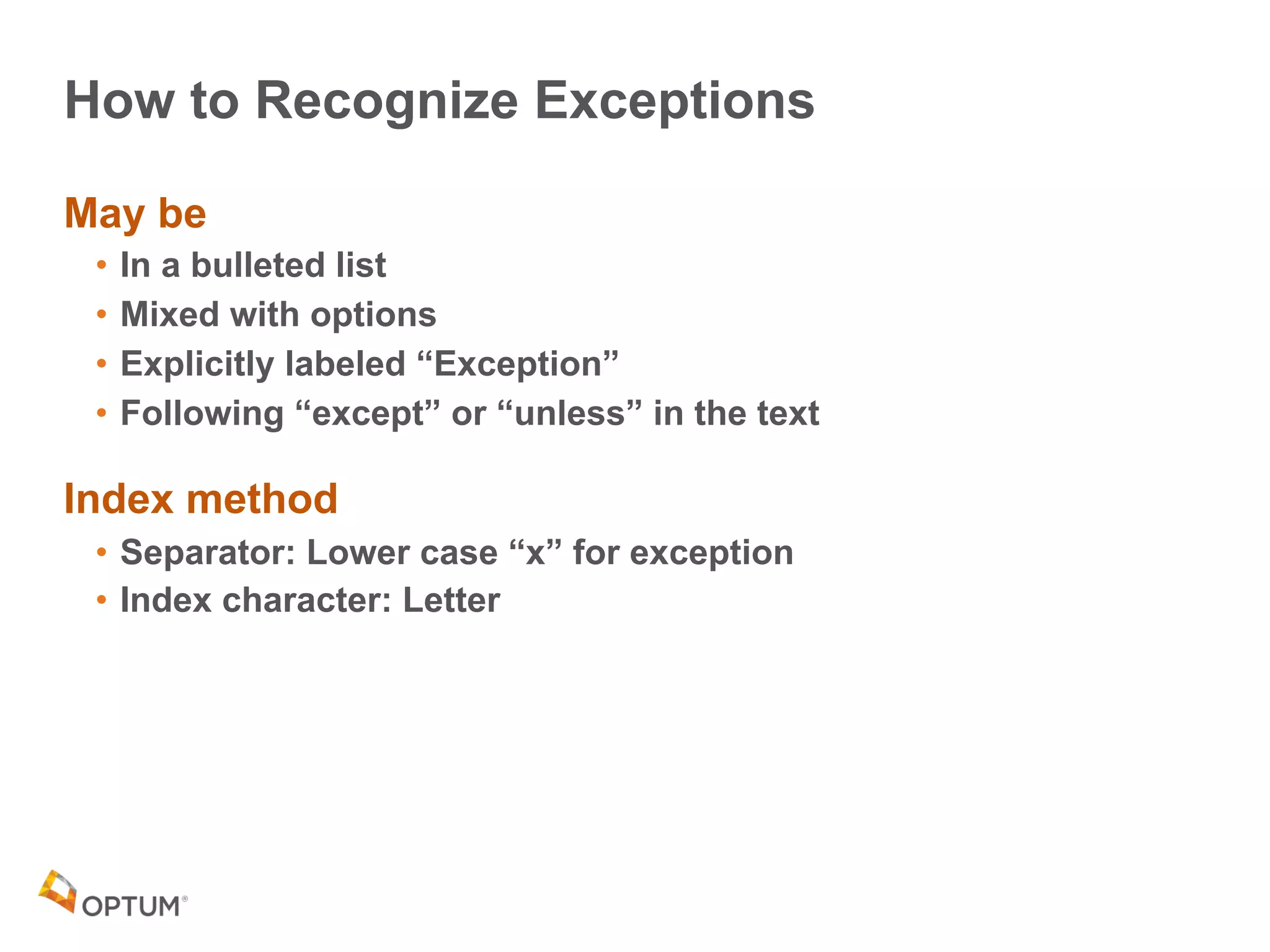 How to Recognize Exceptions
May be
• In a bulleted list
• Mixed with options
• Explicitly labeled “Exception”
• Following “except” or “unless” in the text
Index method
• Separator: Lower case “x” for exception
• Index character: Letter
 