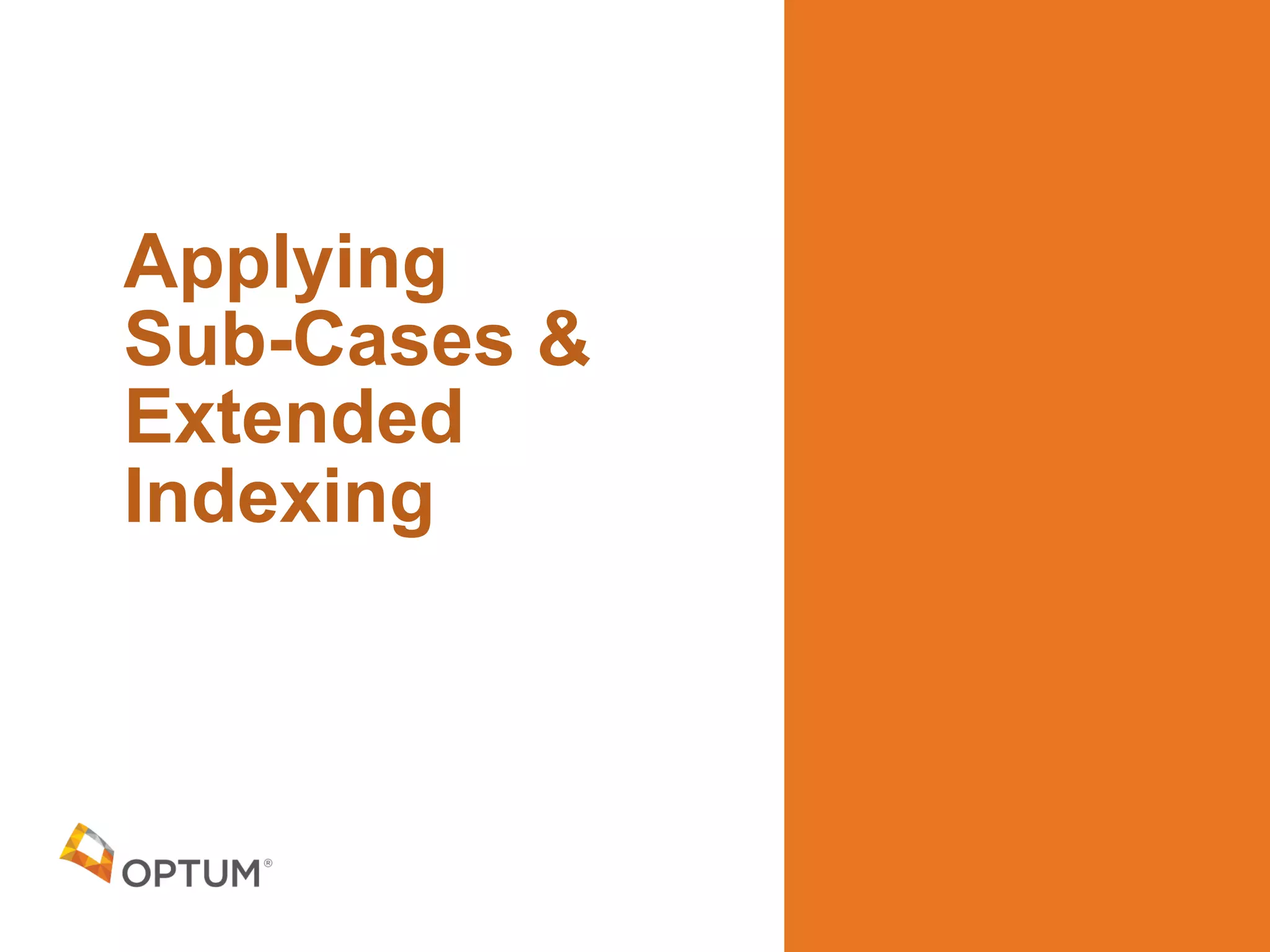 Applying 
Sub-Cases &
Extended
Indexing
 