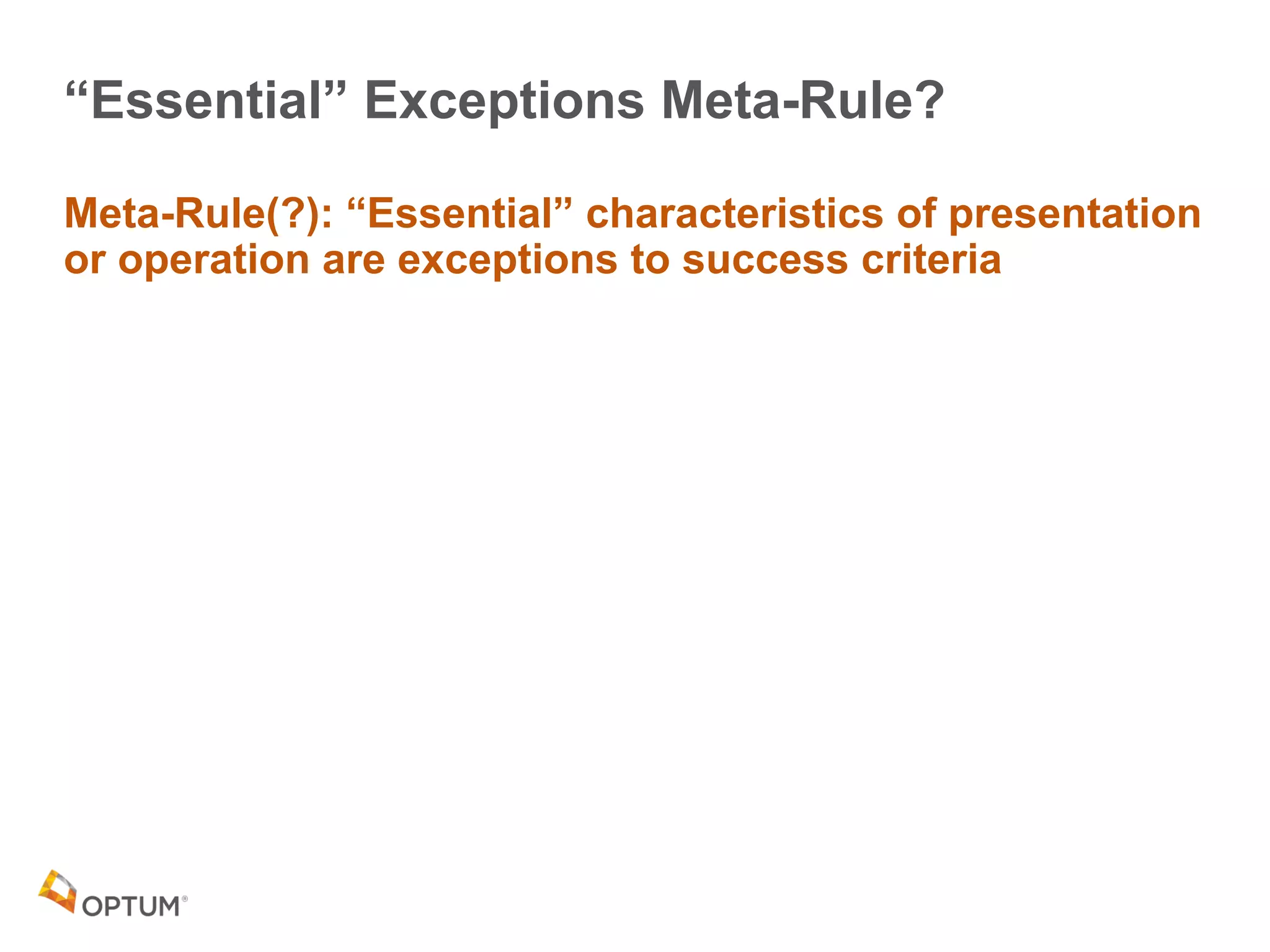 “Essential” Exceptions Meta-Rule?
Meta-Rule(?): “Essential” characteristics of presentation
or operation are exceptions to success criteria
 