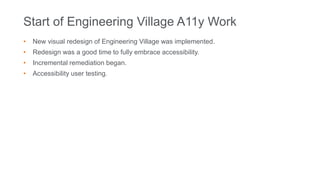 Start of Engineering Village A11y Work
• New visual redesign of Engineering Village was implemented.
• Redesign was a good time to fully embrace accessibility.
• Incremental remediation began.
• Accessibility user testing.
 