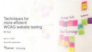 Techniques for
more efficient
WCAG website testing
Bill Tyler
March 11, 2020
#bespokewcagchecklists
 