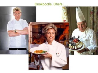 Cookbooks, Chefs . . .
 