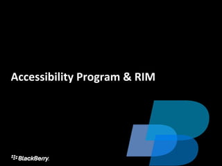 Accessibility Program & RIM 
