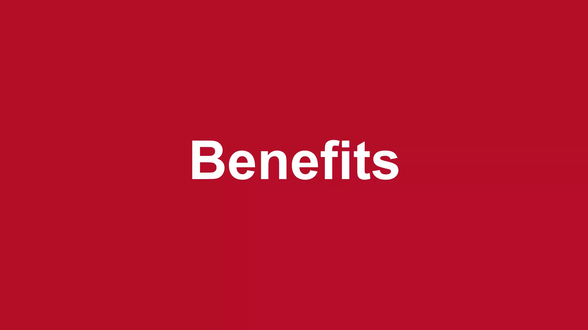 Benefits
 