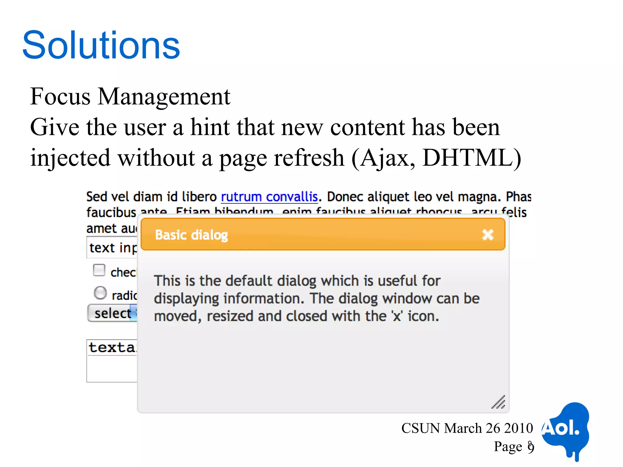 Solutions
Focus Management
Give the user a hint that new content has been
injected without a page refresh (Ajax, DHTML)




                                  CSUN March 26 2010
                                              Page 9
                                                   9
 
