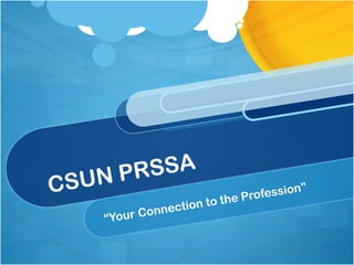 CSUN PRSSA “ Your Connection to the Profession” 